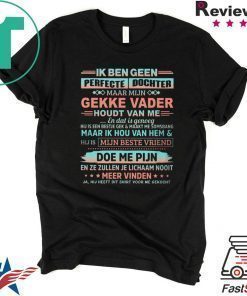 Ik Ben Geen Perfecte Dochter Gekke Vader Houdt Van Me Shirt