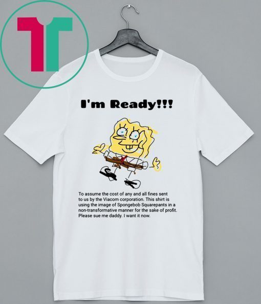 I'm Ready Spongebob Squarepants Shirt