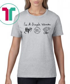 I'm a simple woman Harry Potter The Lord of The Ring and Game Of thrones shirt