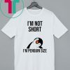 I'm not short I'm penguin size shirt