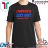 Impeach Deez Nuts Trump 2020 elections Shirt