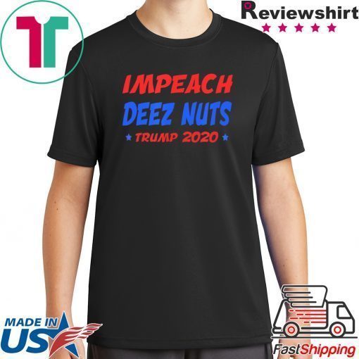 Impeach Deez Nuts Trump 2020 elections Shirt