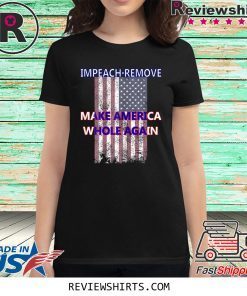 Impeach Remove Make America Whole Again Anti Trump Shirt