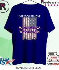 Impeach Remove Make America Whole Again Anti Trump Shirt