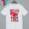 Trump 2020 Impeach This Shirt