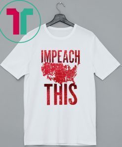Trump 2020 Impeach This Shirt