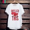 Impeach This Trump 2020 T-ShirtImpeach This Trump 2020 T-Shirt