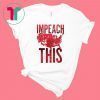 Impeach This Trump Shirt