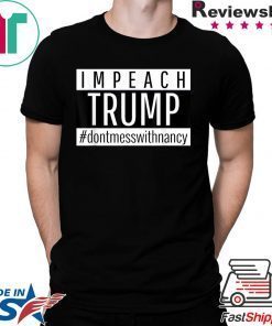 Impeach Trump Don't Mess With Nancy Pelosi Speaker of House T-Shirt