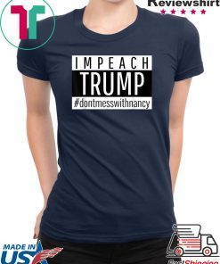 Impeach Trump Don't Mess With Nancy Pelosi Speaker of House T-Shirt