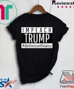 Impeach Trump Don't Mess With Nancy Pelosi Speaker of House T-Shirt