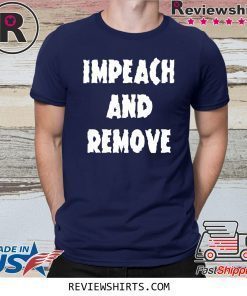 Impeach and Remove Shirt