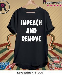 Impeach and Remove Shirt