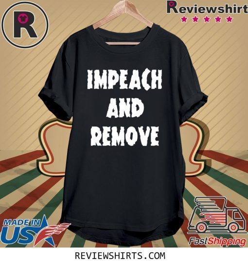 Impeach and Remove Shirt