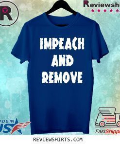 Impeach and Remove Shirt