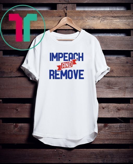 Impeach and Remove Trump Impeachment 45 Shirt