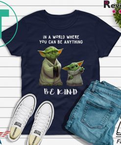 In a world where you can be anything be kind Star Wars Yoda and Baby Yoda shirt