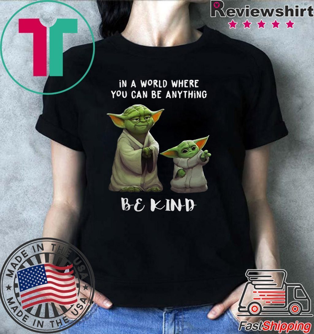 In a world where you can be anything be kind Star Wars Yoda and Baby Yoda shirt