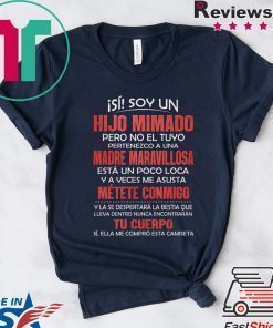 Isi Soy Un Hijo Mimado PEro No El Tuyo Pertenezco A Una Madre Maravillosa Shirt