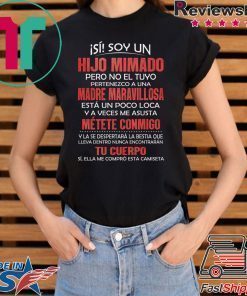 Isi Soy Un Hijo Mimado PEro No El Tuyo Pertenezco A Una Madre Maravillosa Shirt