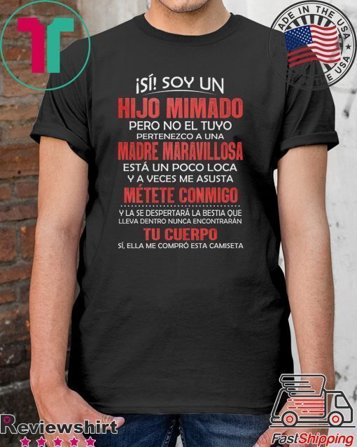 Isi Soy Un Hijo Mimado PEro No El Tuyo Pertenezco A Una Madre Maravillosa Shirt