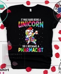 It Was Hard Being A Unicorn So I Became A Pharmacist Shirt