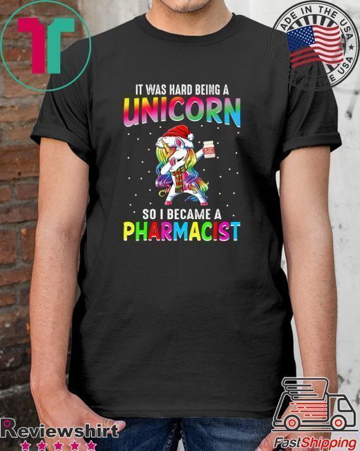 It Was Hard Being A Unicorn So I Became A Pharmacist Shirt