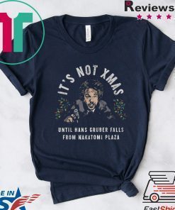It’s Not Xmas Until Hans Gruber Falls From Nakatomi Plaza Tee Shirt