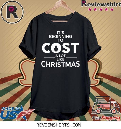 It’s beginning to cost a lot like Christmas Xmas T-Shirt