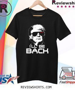 I’ll be back Trump 2020 Shirt Long Sleeve Hoodie