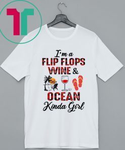 I’m A Flip Flops Wine and Ocean Kinda Girl T-Shirt