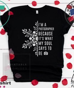 I’m A Photographer Because It’s What My Soul Says To Be Shirt