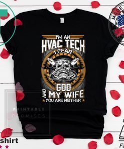 I’m An Hvac Tech I Fear God And My Wife You Are Neither Shirt