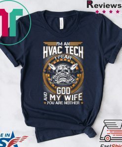 I’m An Hvac Tech I Fear God And My Wife You Are Neither Shirt