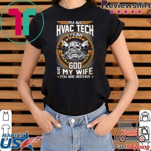 I’m An Hvac Tech I Fear God And My Wife You Are Neither Shirt