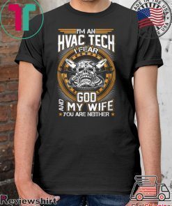 I’m An Hvac Tech I Fear God And My Wife You Are Neither Shirt