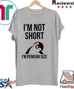 I’m NoT Short I’m Penguin Size Tee Shirts