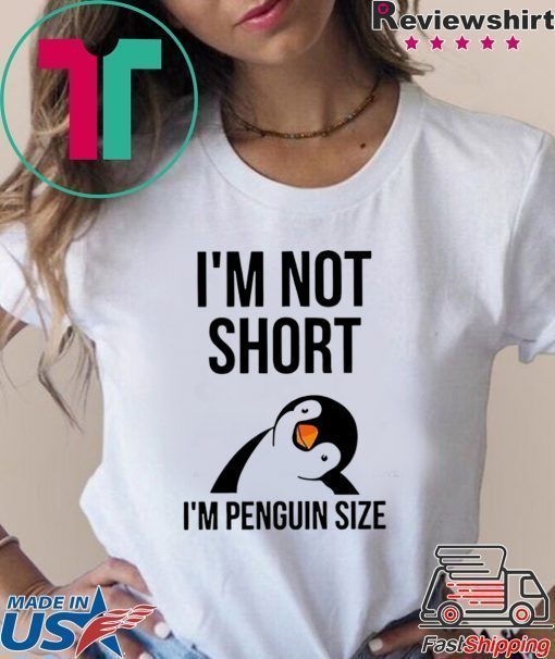 I’m NoT Short I’m Penguin Size Tee Shirts