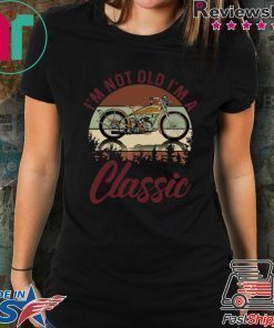 I’m Not Old I’m A Classic Shirt