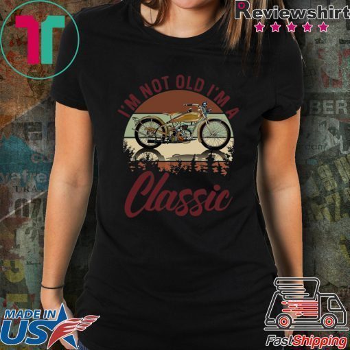 I’m Not Old I’m A Classic Shirt