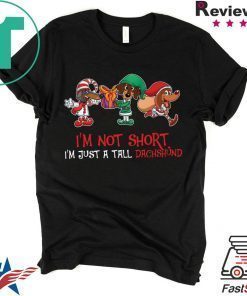 I’m Not Short I’m Just A Tall Dachshund Shirt