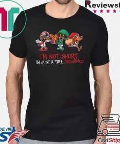 I’m Not Short I’m Just A Tall Dachshund Shirt