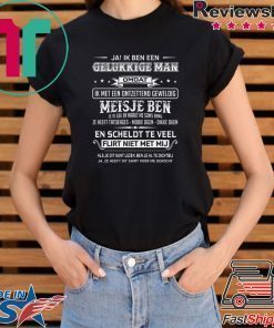 Ja Ik Ben Een Gelukkige Man Omdat Ik Met Een Ontzettend Geweldig Meisje Ben Shirt