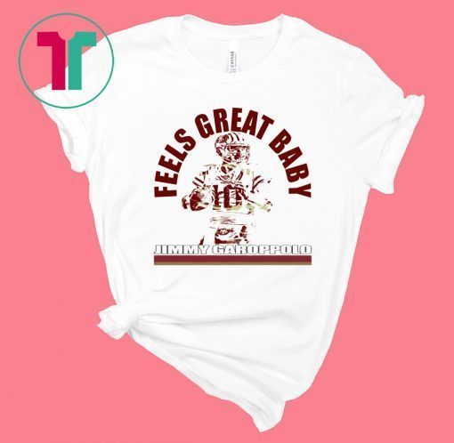 Jimmy Garoppolo Feels Great Baby Jimmy G Shirt – George Kittle - San Francisco 49ers