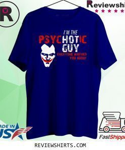 Joker I’m the Psychotic guy everyone warned about you t-shirt