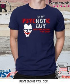 Joker I’m the Psychotic guy everyone warned about you t-shirt