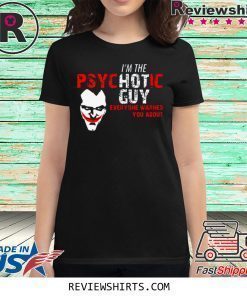 Joker I’m the Psychotic guy everyone warned about you t-shirt