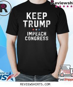 Keep Trump Impeach Congress Shirt