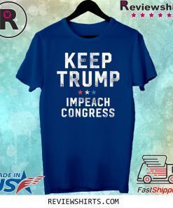 Keep Trump Impeach Congress Shirt