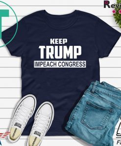 Keep Trump Impeach Congress T-Shirt